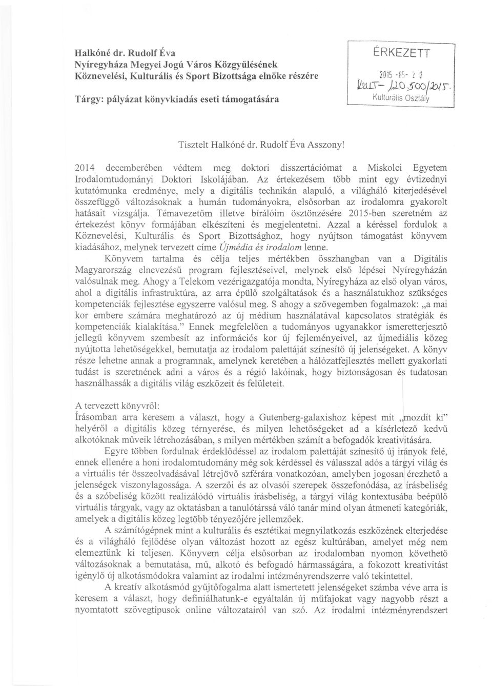 $OO/JoIJ. KulturalJs Osztály Tisztelt  Rudolf Éva Asszony! 2014 decemberében védtem meg doktori disszertációmat a Miskolci Egyetem Irodalomtudományi Doktori Iskolájában.