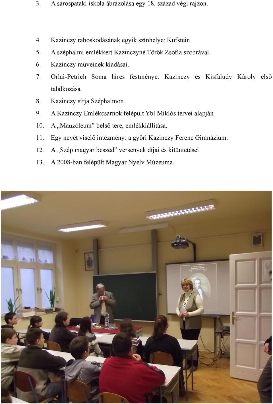 Orlai-Petrich Soma híres festménye: Kazinczy és Kisfaludy Károly első találkozása. 8. Kazinczy sírja Széphalmon. 9.