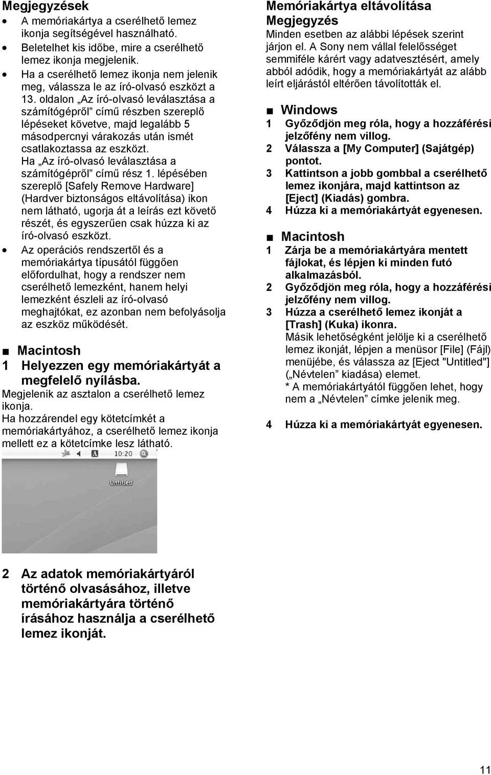 oldalon Az író-olvasó leválasztása a számítógépről című részben szereplő lépéseket követve, majd legalább 5 másodpercnyi várakozás után ismét csatlakoztassa az eszközt.