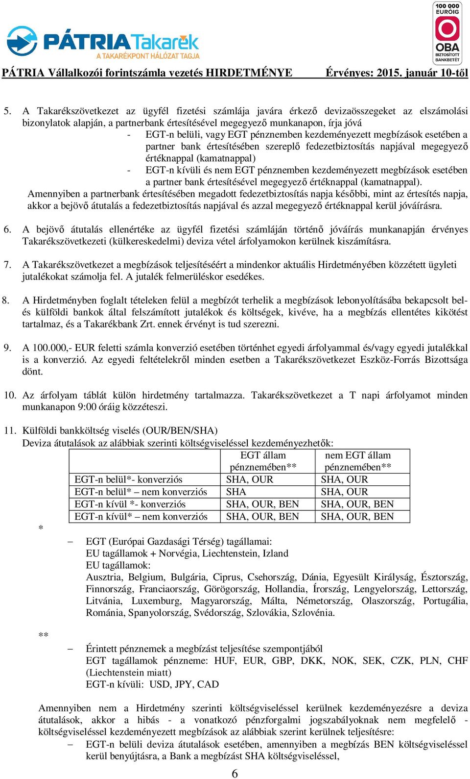 pénznemben kezdeményezett megbízások esetében a partner bank értesítésében szerepl fedezetbiztosítás napjával megegyez értéknappal (kamatnappal) - EGT-n kívüli és nem EGT pénznemben kezdeményezett