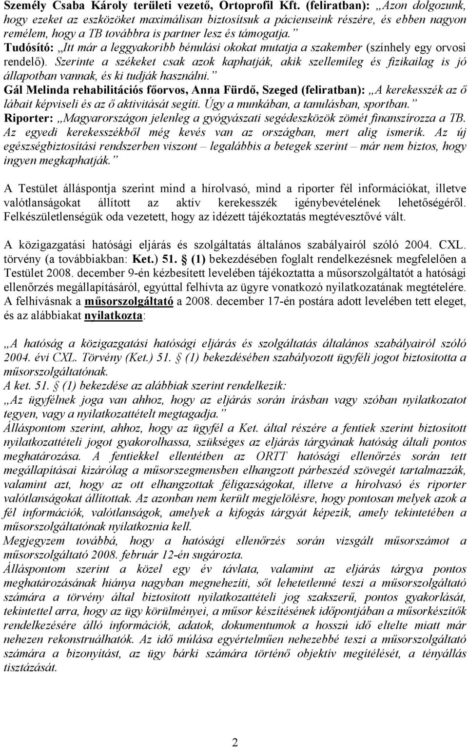 Tudósító: Itt már a leggyakoribb bénulási okokat mutatja a szakember (színhely egy orvosi rendelő).