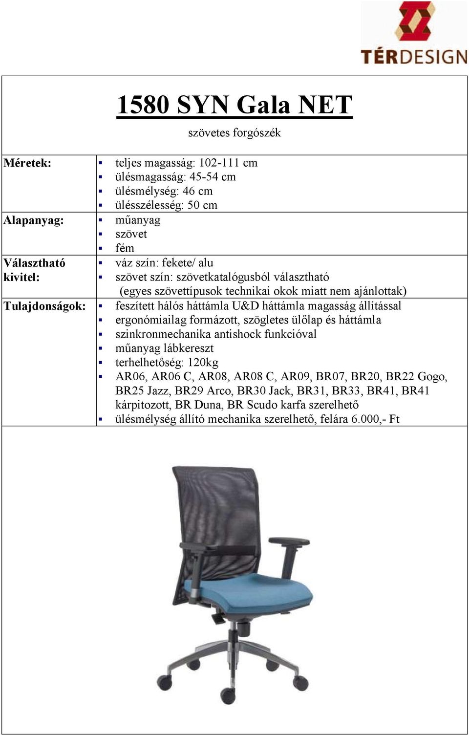 ergonómiailag formázott, szögletes ülőlap és háttámla szinkronmechanika antishock funkcióval műanyag lábkereszt terhelhetőség: 120kg AR06, AR06 C, AR08, AR08 C, AR09,