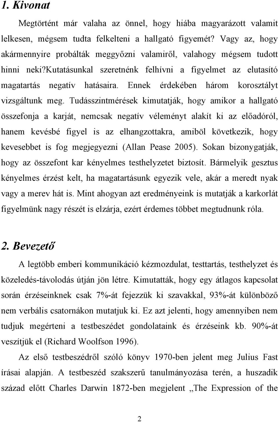 Ennek érdekében három korosztályt vizsgáltunk meg.