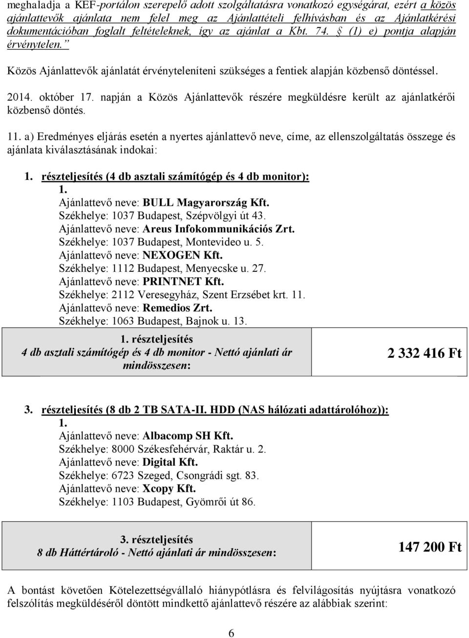 napján a Közös Ajánlattevők részére megküldésre került az ajánlatkérői közbenső döntés. 11.