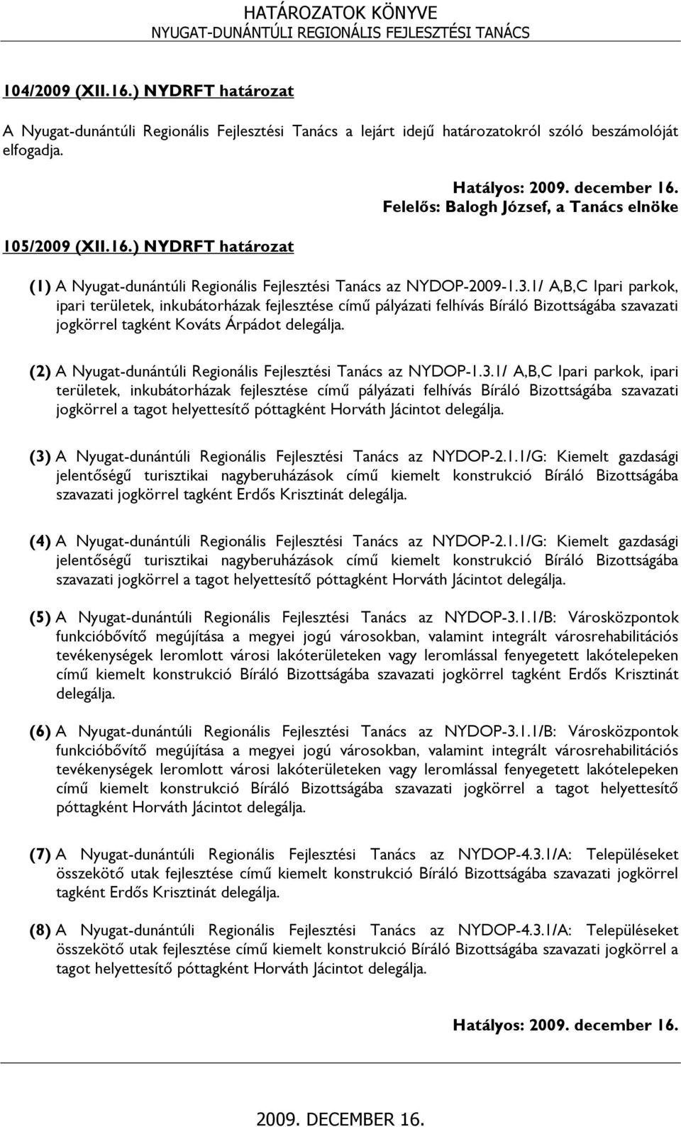 (2) A Nyugat-dunántúli Regionális Fejlesztési Tanács az NYDOP-1.3.