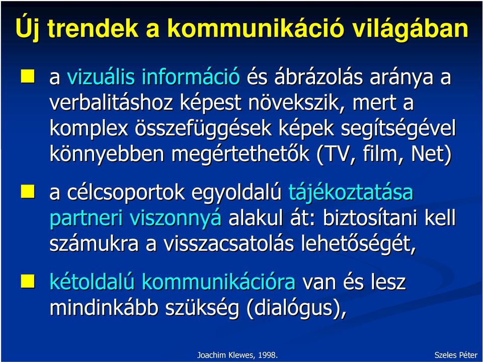 Net) a célcsoportok c egyoldalú tájékoztatása partneri viszonnyá alakul át: biztosítani tani kell számukra a