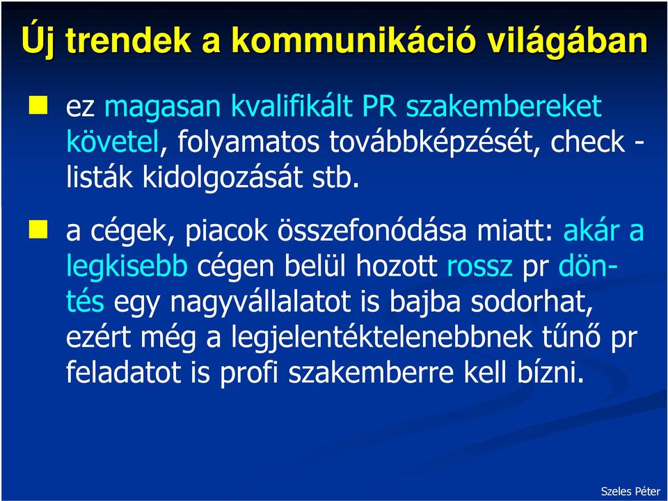 a cégek, piacok összefonódása miatt: akár a legkisebb cégen belül hozott rossz pr döntés