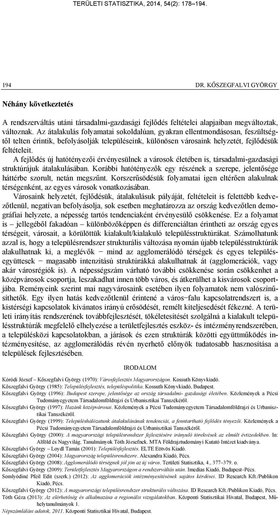 A fejlődés új hatótényezői érvényesülnek a városok életében is, társadalmi-gazdasági struktúrájuk átalakulásában.