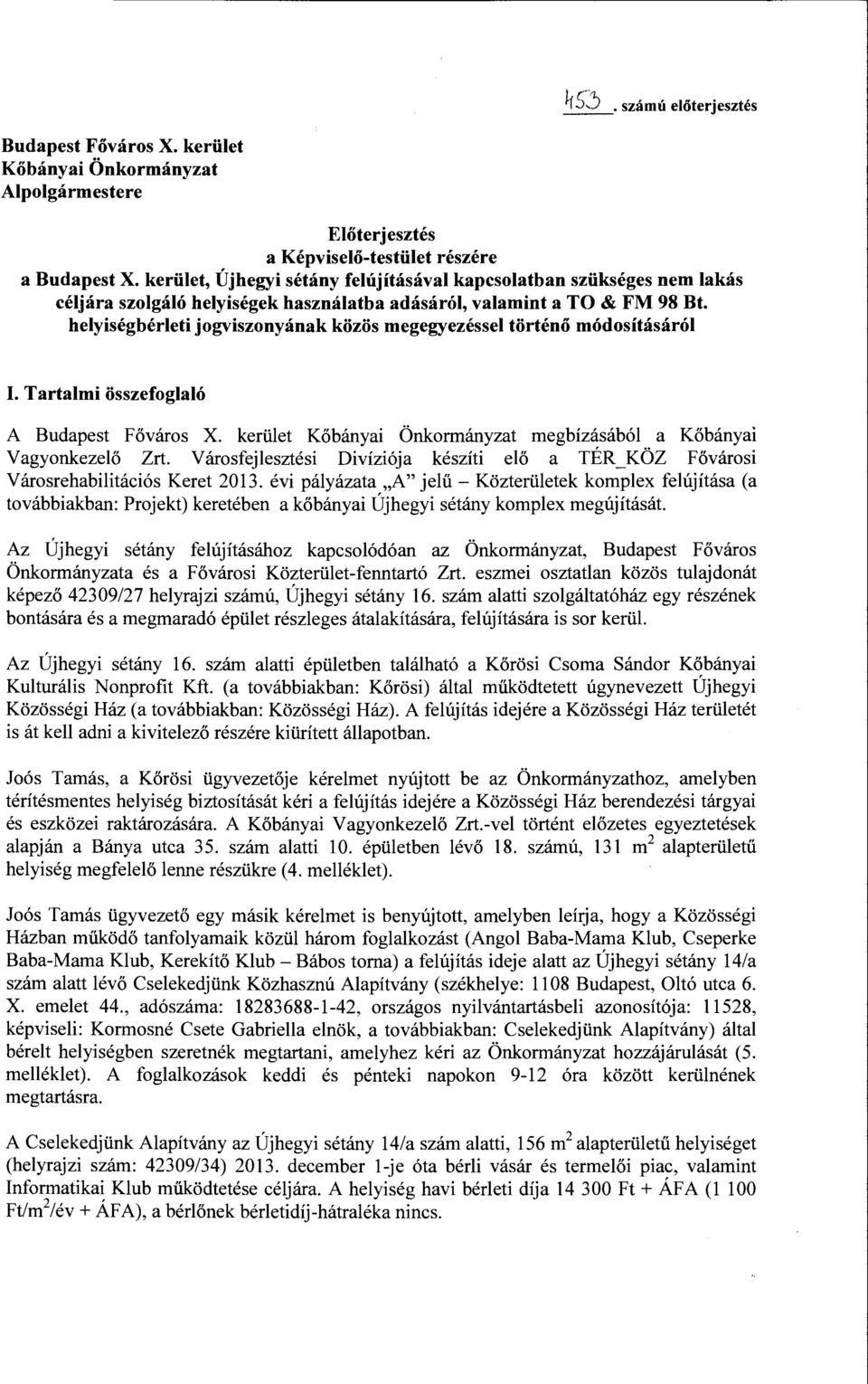 helyiségbérleti jogviszonyának közös megegyezéssel történő módosításáról I. Tartalmi összefoglaló A Budapest Főváros X. kerület Kőbányai Önkormányzat megbízásából a Kőbányai Vagyonkezelő Zrt.