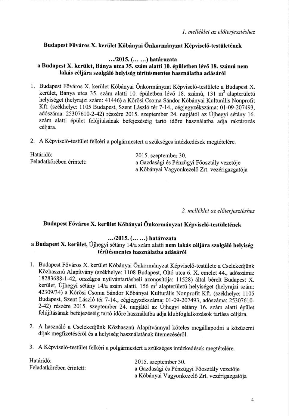 kerület, Bánya utca 35. szám alatti l O. épületben lévő 18. számú, 131 m 2 alapterületű helyiséget (helyrajzi szám: 41446) a Kőrösi Csoma Sándor Kőbányai Kulturális Nonprofit Kft.