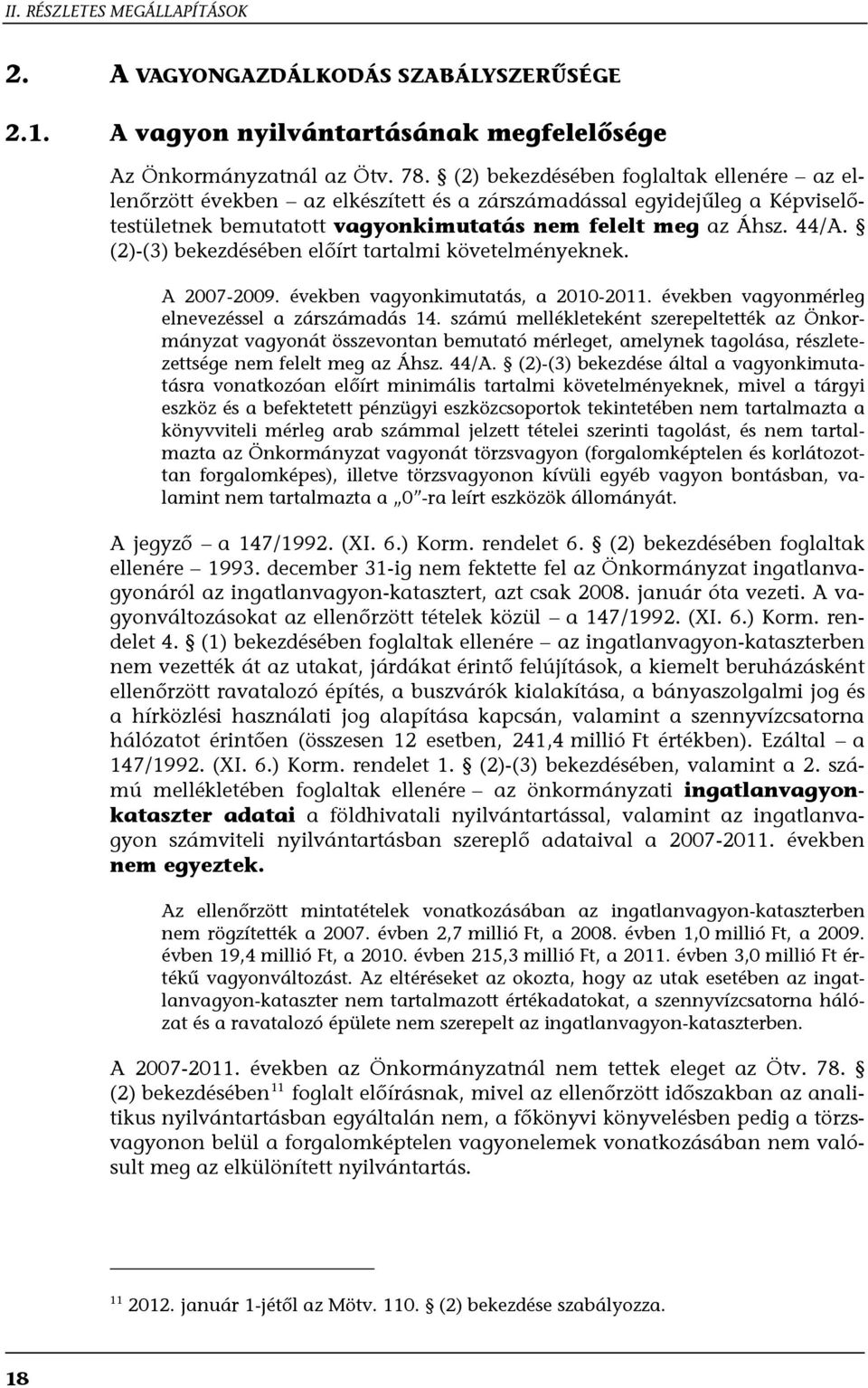 (2)-(3) bekezdésében előírt tartalmi követelményeknek. A 2007-2009. években vagyonkimutatás, a 2010-2011. években vagyonmérleg elnevezéssel a zárszámadás 14.