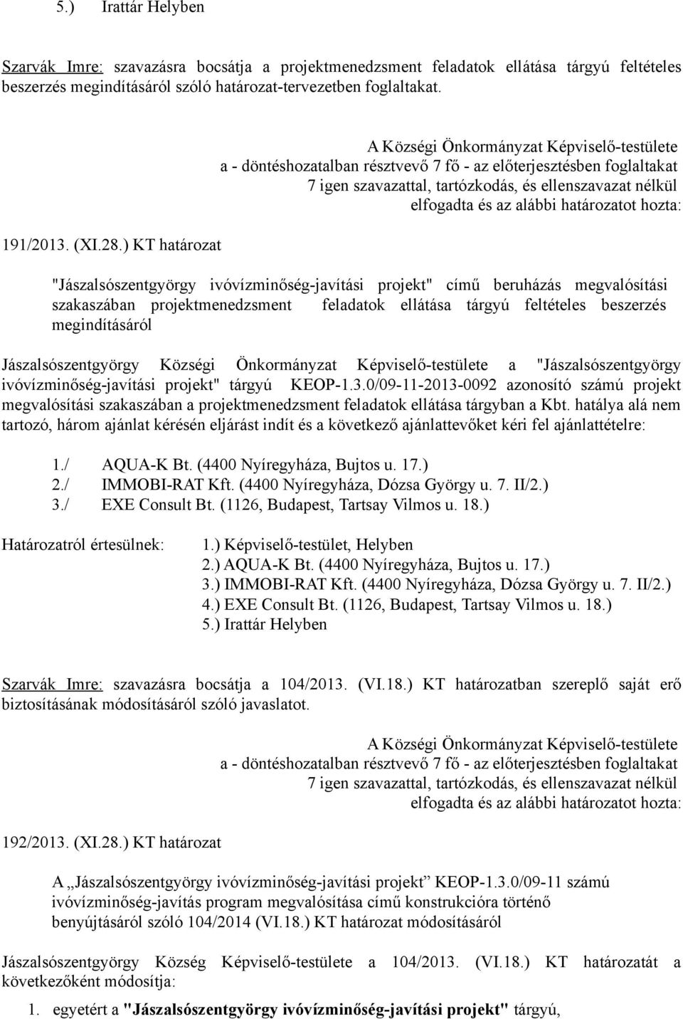 Jászalsószentgyörgy Községi Önkormányzat Képviselő-testülete a "Jászalsószentgyörgy ivóvízminőség-javítási projekt" tárgyú KEOP-1.3.