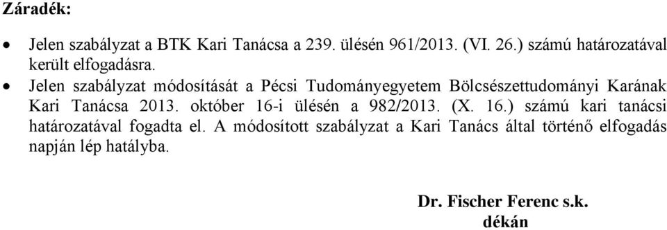 Jelen szabályzat módosítását a Pécsi Tudományegyetem Bölcsészettudományi Karának Kari Tanácsa 2013.