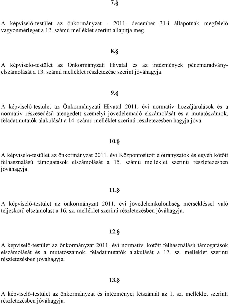 évi normatív hozzájárulások és a normatív részesedésű átengedett személyi jövedelemadó elszámolását és a mutatószámok, feladatmutatók alakulását a 14.