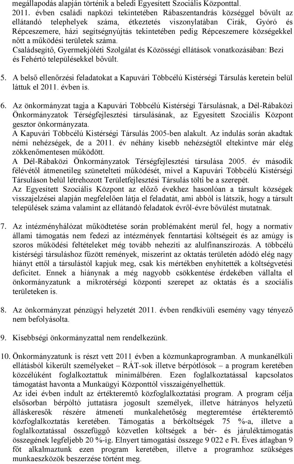 Répceszemere községekkel nőtt a működési területek száma. Családsegítő, Gyermekjóléti Szolgálat és Közösségi ellátások vonatkozásában: Bezi és Fehértó településekkel bővült. 5.