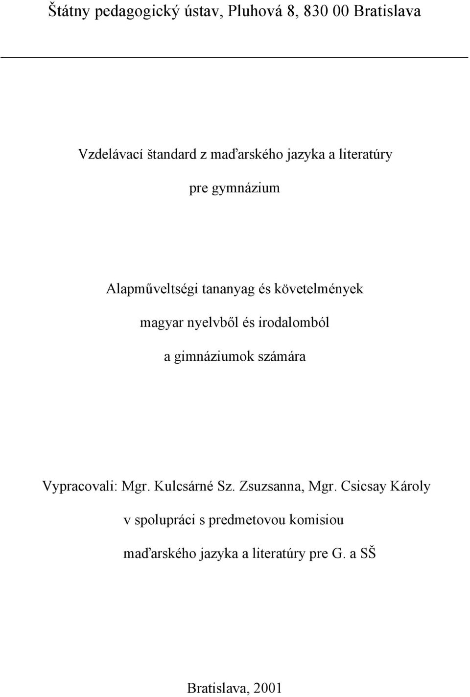 irodalomból a gimnáziumok számára Vypracovali: Mgr. Kulcsárné Sz. Zsuzsanna, Mgr.