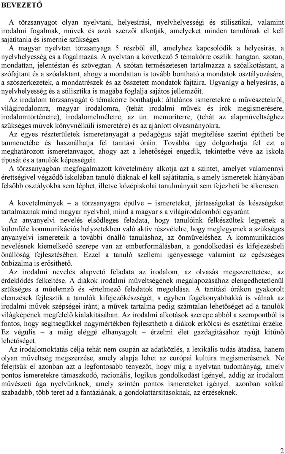 A nyelvtan a következő 5 témakörre oszlik: hangtan, szótan, mondattan, jelentéstan és szövegtan.