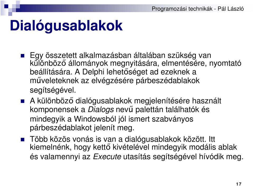 A különböző dialógusablakok megjelenítésére használt komponensek a Dialogs nevű palettán találhatók és mindegyik a Windowsból jól ismert