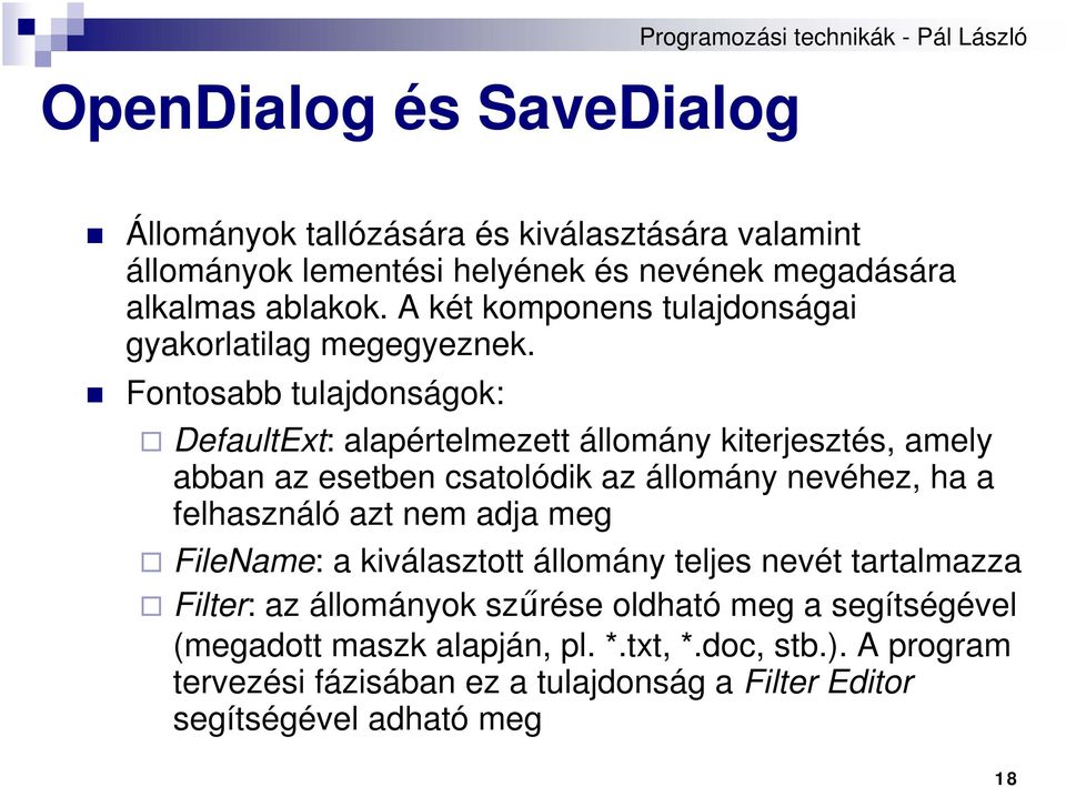 Fontosabb tulajdonságok: DefaultExt: alapértelmezett állomány kiterjesztés, amely abban az esetben csatolódik az állomány nevéhez, ha a felhasználó azt nem