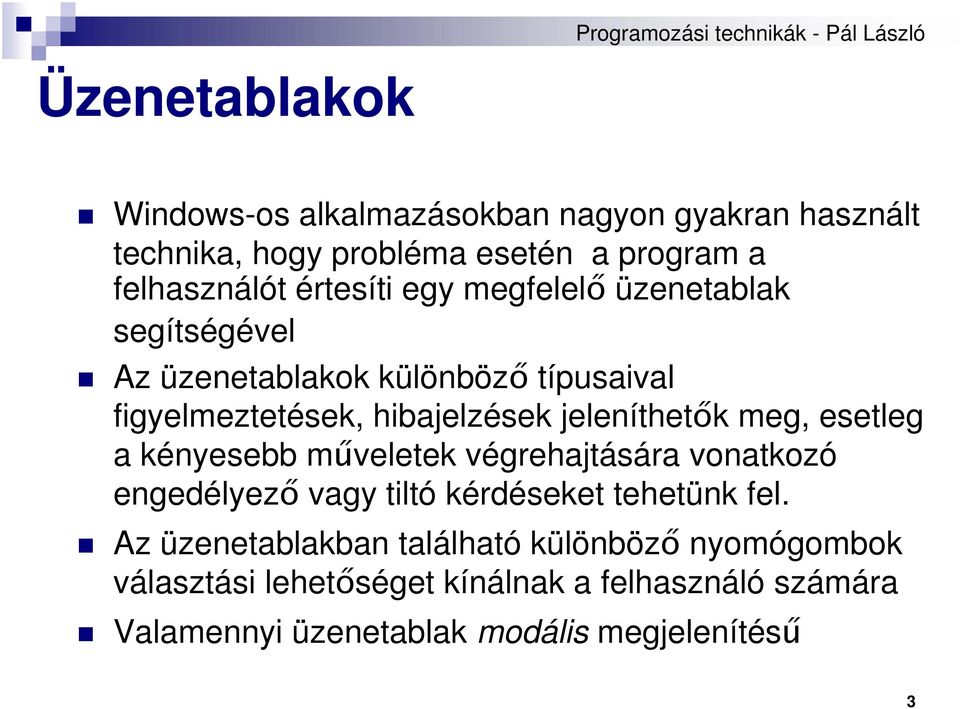 jeleníthetők meg, esetleg a kényesebb műveletek végrehajtására vonatkozó engedélyező vagy tiltó kérdéseket tehetünk fel.