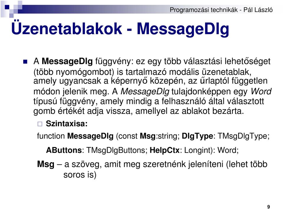 A MessageDlg tulajdonképpen egy Word típusú függvény, amely mindig a felhasználó által választott gomb értékét adja vissza, amellyel az