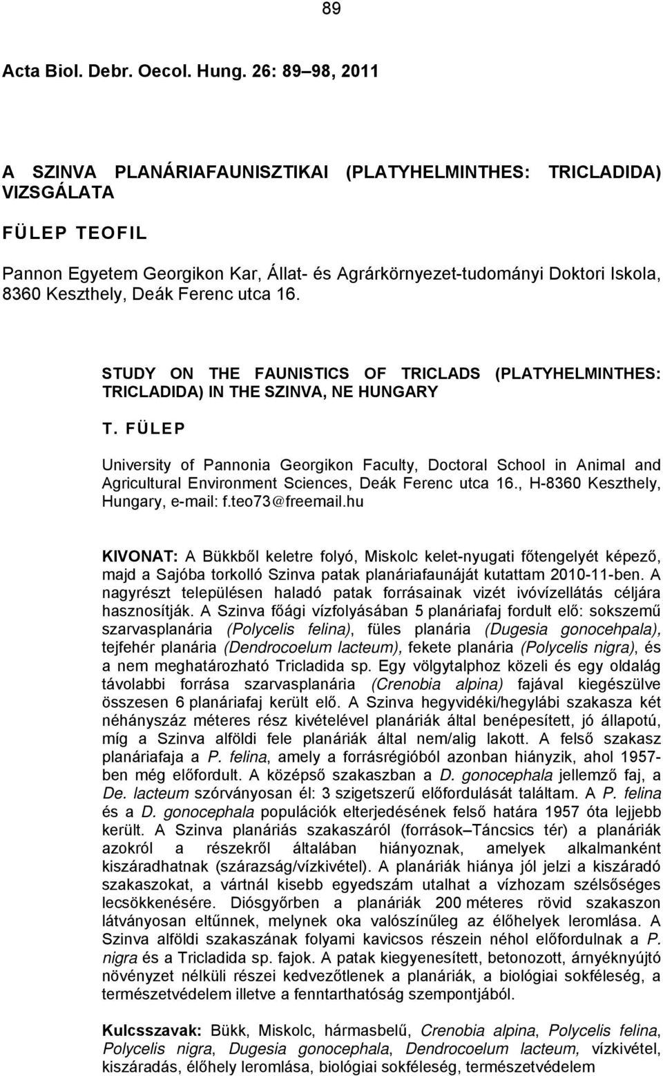 Deák Ferenc utca 16. STUDY ON THE FAUNISTICS OF TRICLADS (PLATYHELMINTHES: TRICLADIDA) IN THE SZINVA, NE HUNGARY T.