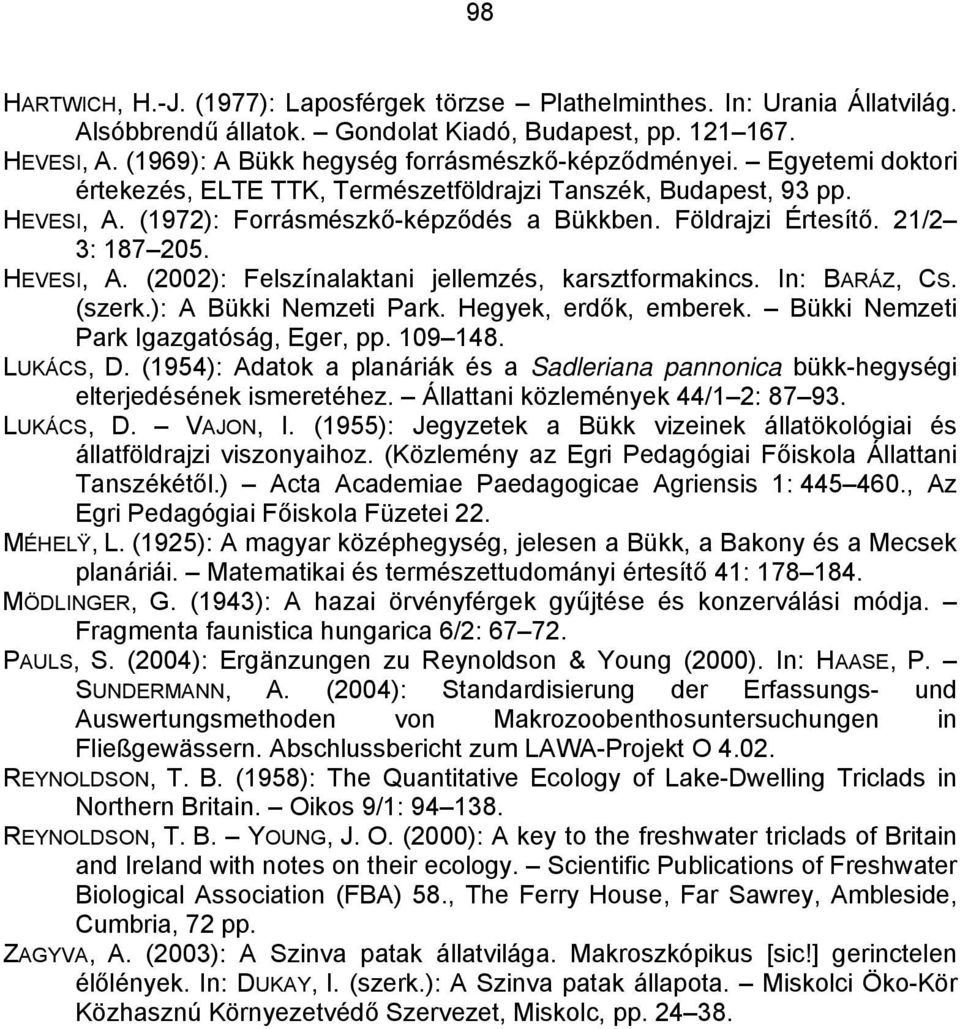 Földrajzi Értesítő. 21/2 3: 187 205. HEVESI, A. (2002): Felszínalaktani jellemzés, karsztformakincs. In: BARÁZ, CS. (szerk.): A Bükki Nemzeti Park. Hegyek, erdők, emberek.