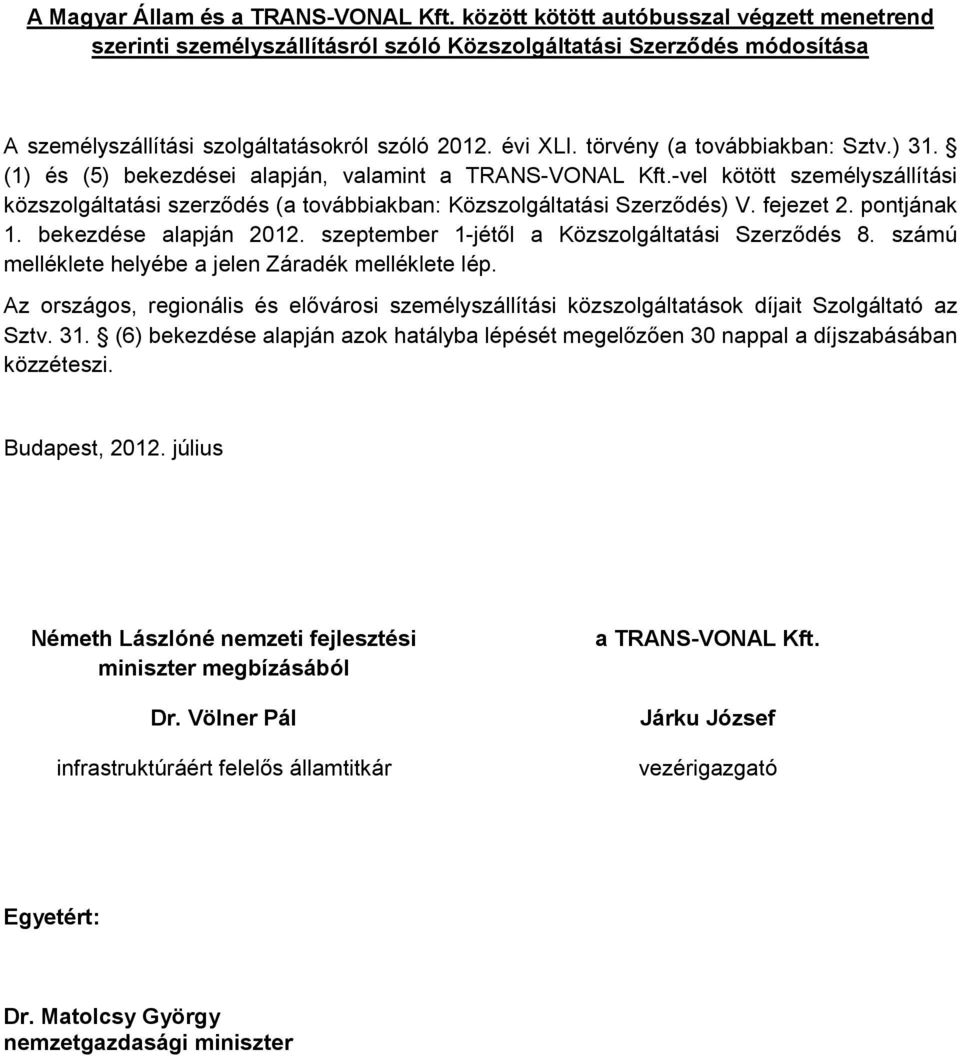 törvény (a továbbiakban: Sztv.) 31. (1) és (5) bekezdései alapján, valamint a TRANS-VONAL Kft.-vel kötött személyszállítási közszolgáltatási szerződés (a továbbiakban: Közszolgáltatási Szerződés) V.