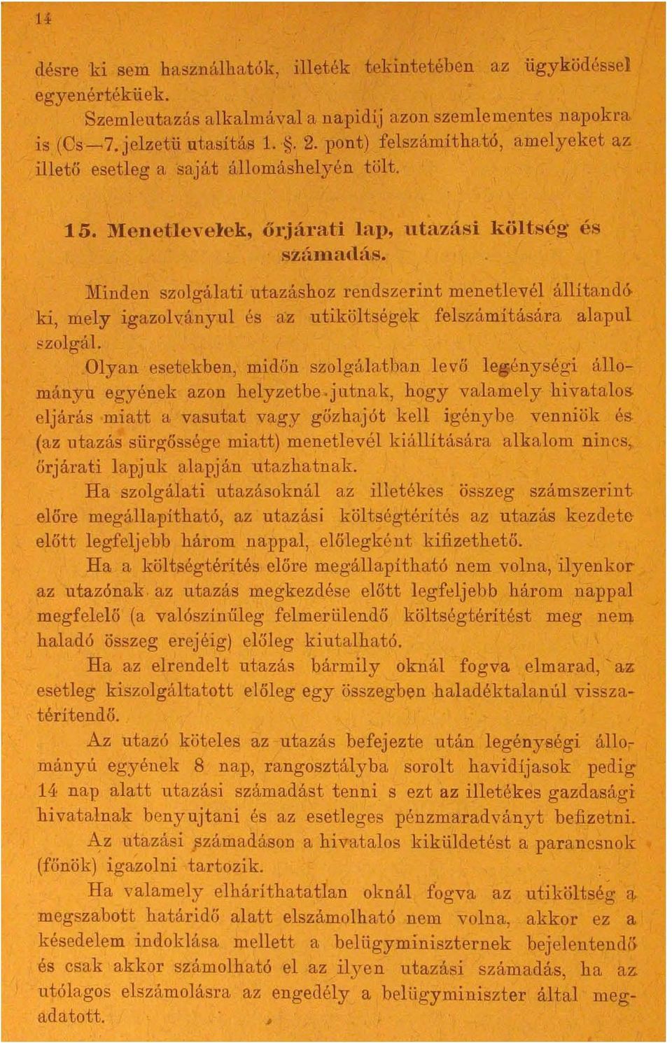 'Iinden szolgálati utazáshoz rendszerint menetlevél állítandóki, mely igazolv.ányul és az utiköltségek felszámítására alapul szolgál.