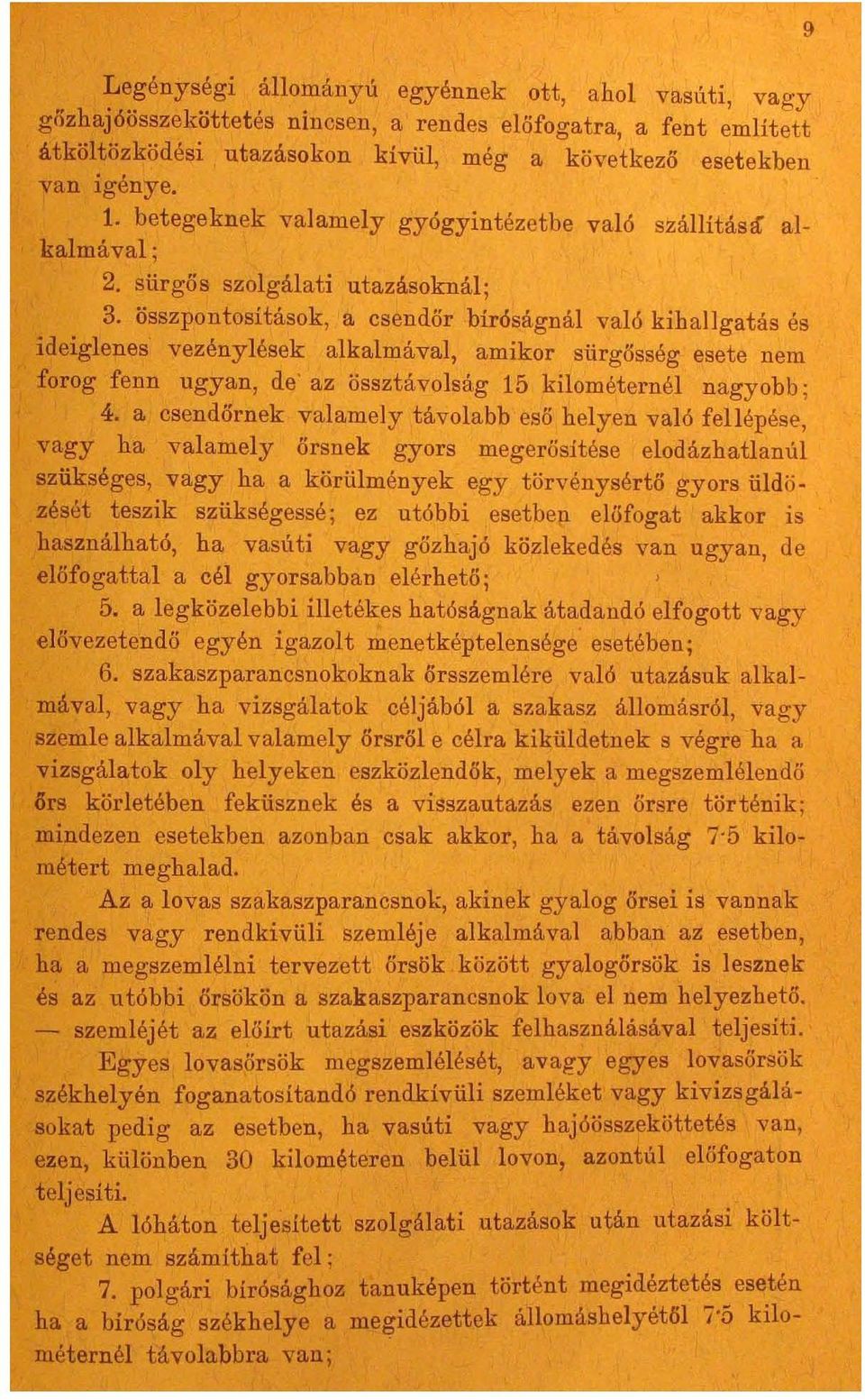 összpontosítások, a csendőr bíróságnál való kihallgatás és ideiglenes vezénylések alkalmával, amikor sürgősség esete nem forog fenn ugyan, de az össztávolság 15 kilométernél nagyobb; 4.