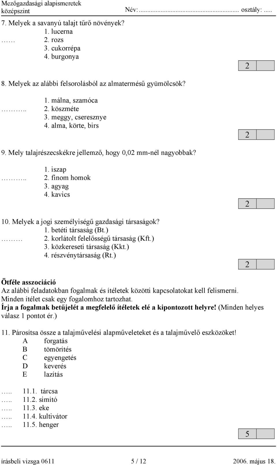 Melyek a jogi személyiségű gazdasági társaságok? 1. betéti társaság (t.) 2. korlátolt felelősségű társaság (Kft.) 3. közkereseti társaság (Kkt.) 4. részvénytársaság (Rt.