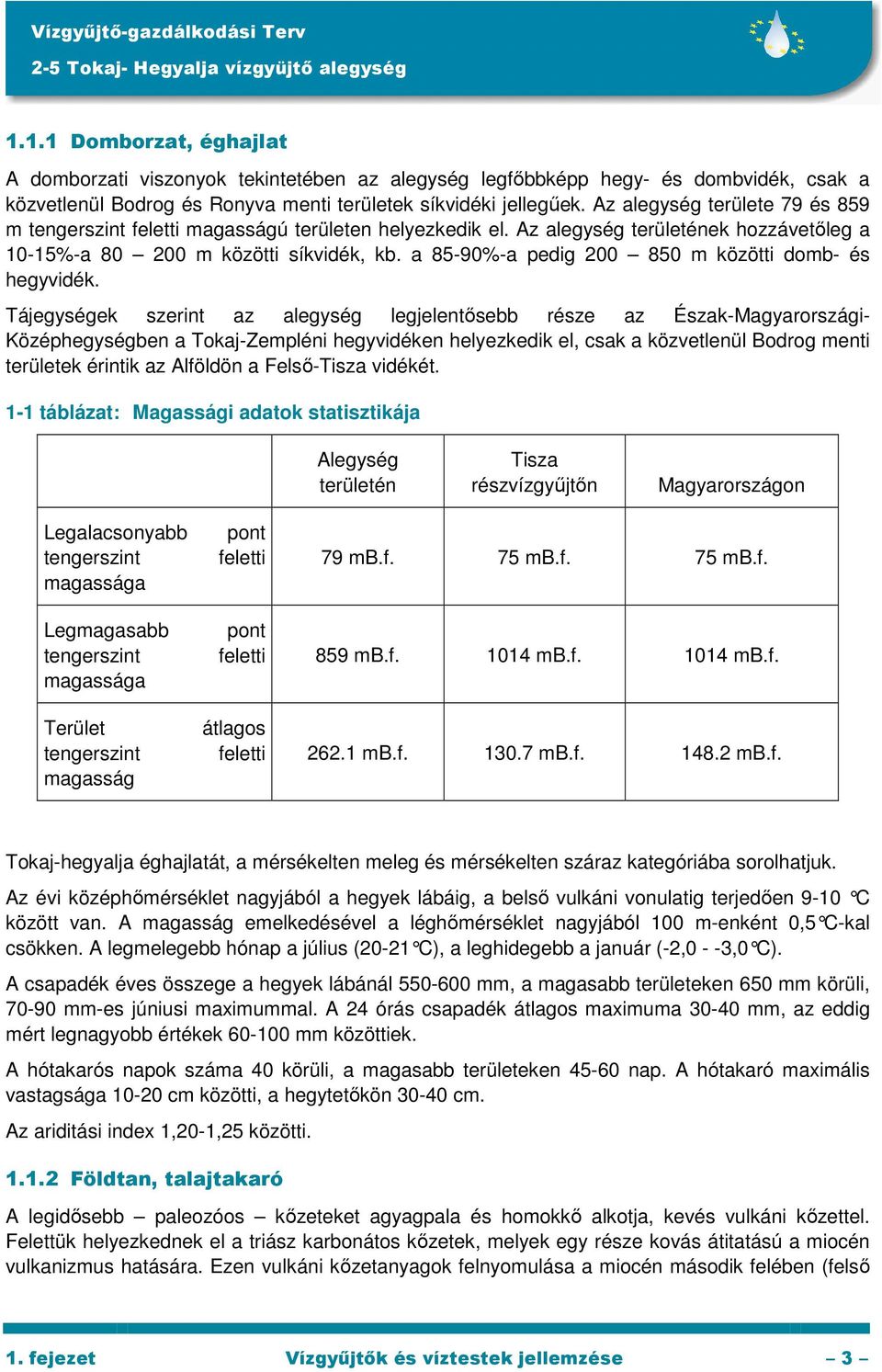 a 85-90%-a pedig 200 850 m közötti domb- és hegyvidék.