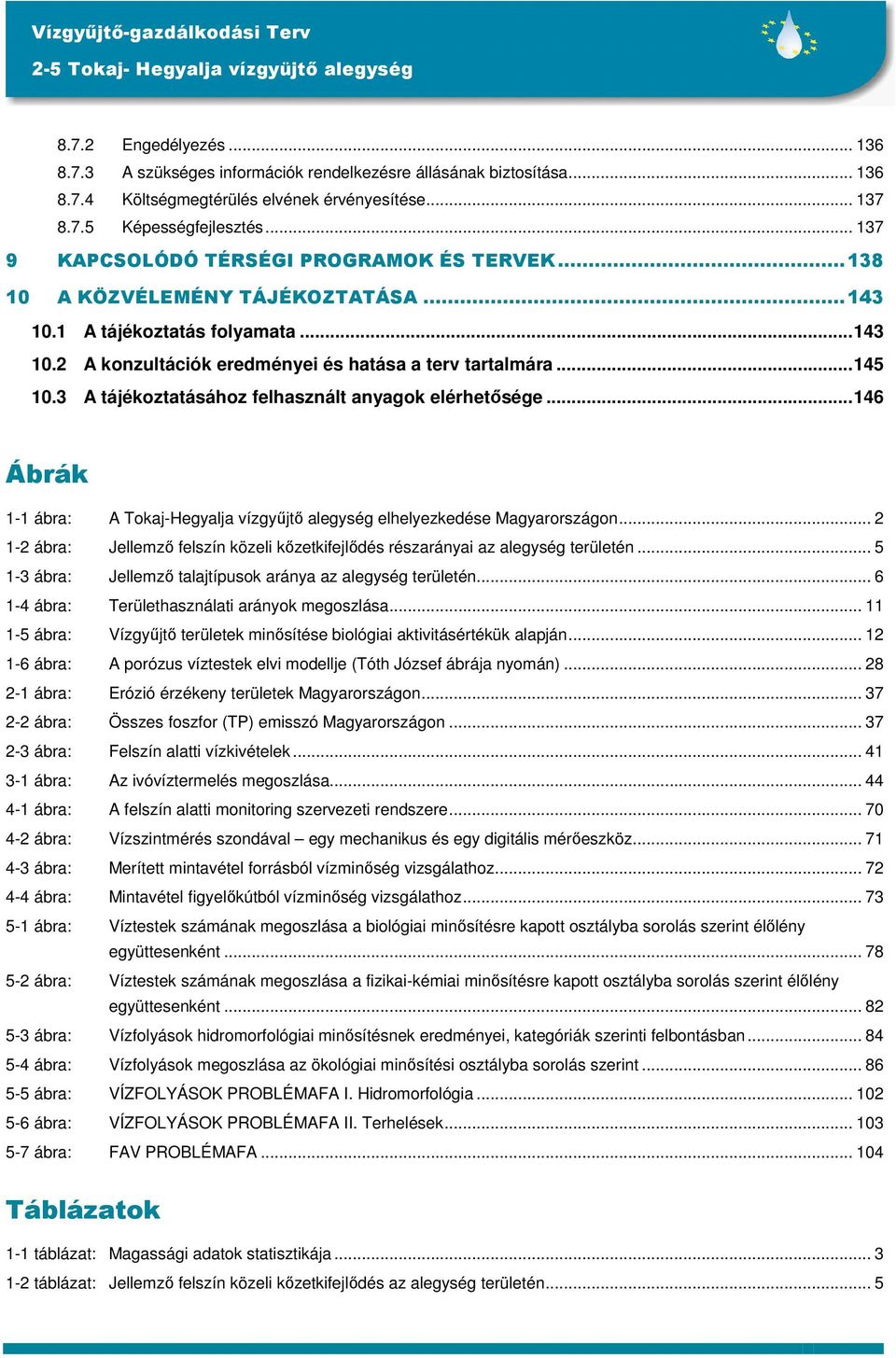 3 A tájékoztatásához felhasznált anyagok elérhetısége...146 Ábrák 1-1 ábra: A Tokaj-Hegyalja vízgyőjtı alegység elhelyezkedése Magyarországon.