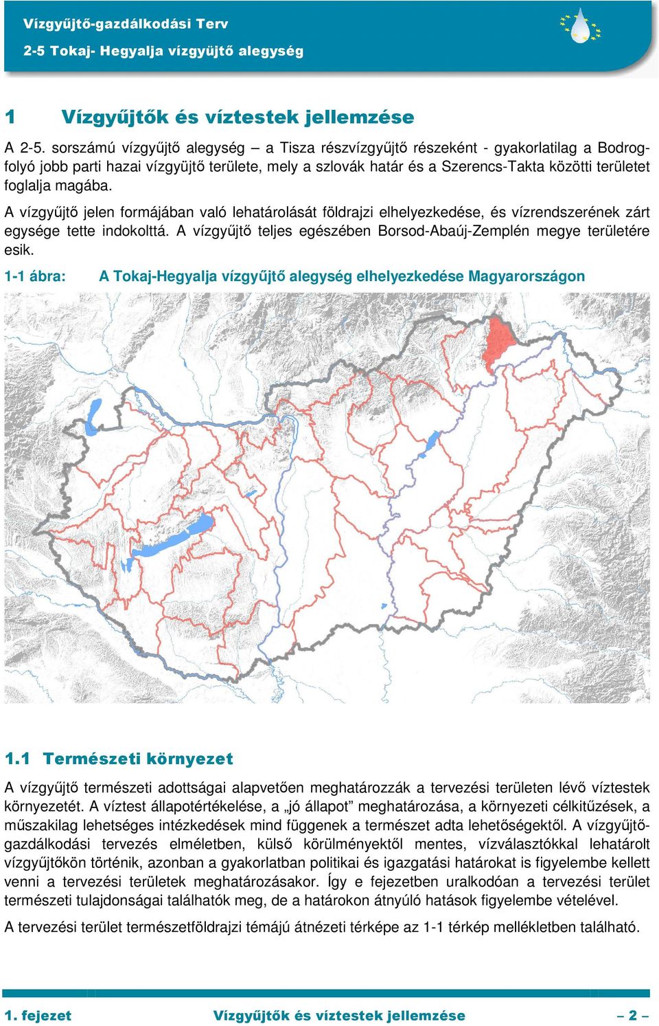 magába. A vízgyőjtı jelen formájában való lehatárolását földrajzi elhelyezkedése, és vízrendszerének zárt egysége tette indokolttá.