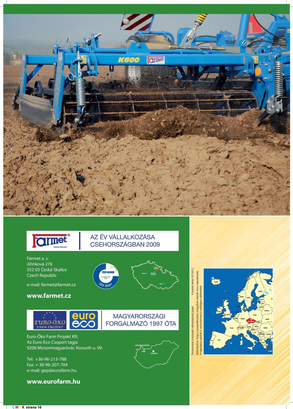 Tel: +36-96-213-788 Fax: + 36-96-207-704 e-mail: gep@eurofarm.