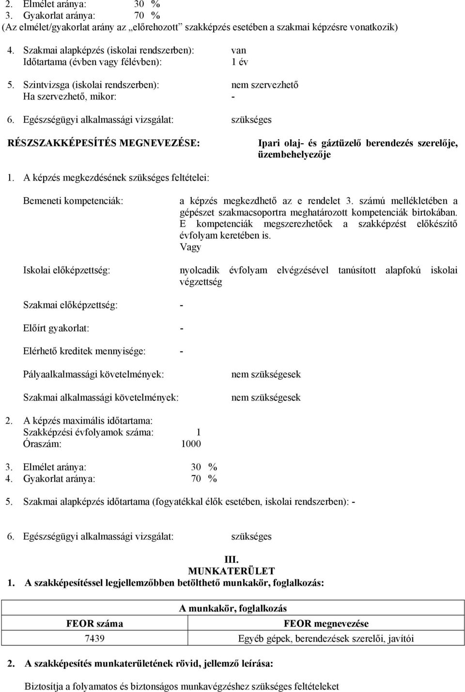 Egészségügyi alkalmassági vizsgálat: szükséges RÉSZSZKKÉPESÍTÉS MEGNEVEZÉSE: Ipari olaj- és gáztüzelő berendezés szerelője, üzembehelyezője 1.