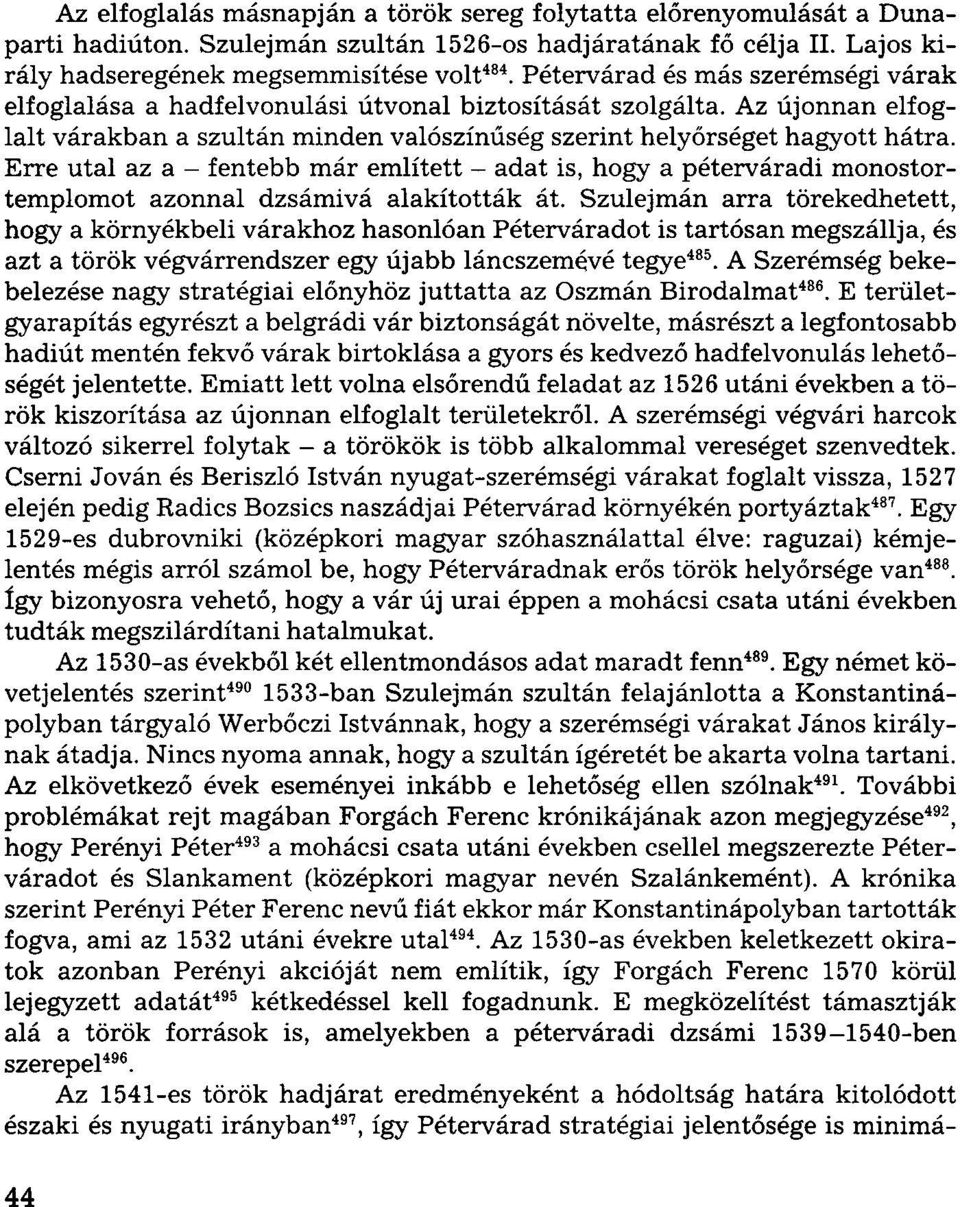 Erre utal az a - fentebb már említett - adat is, hogy a péterváradi monostortemplomot azonnal dzsámivá alakították át.