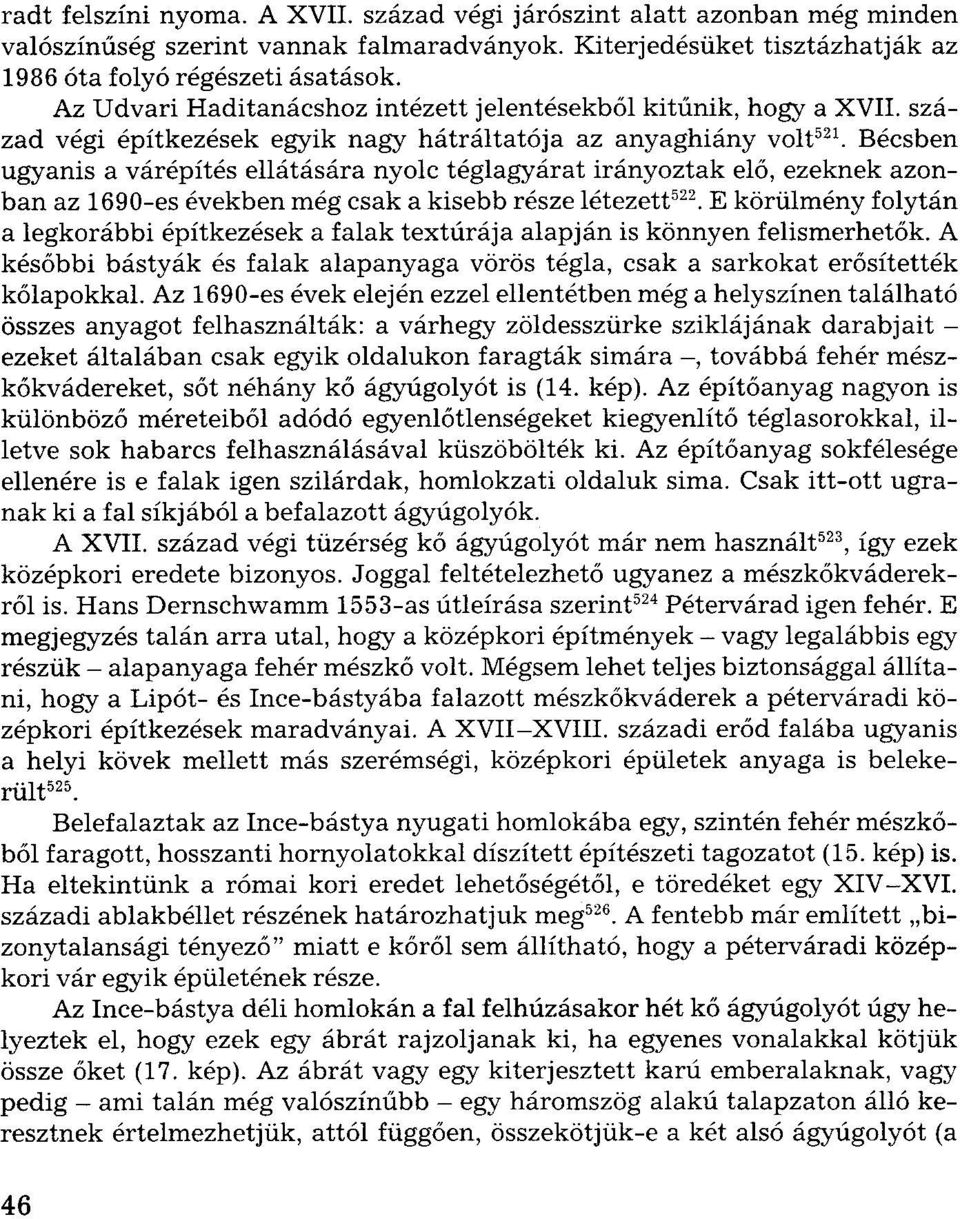 Bécsben ugyanis a várépítés ellátására nyolc téglagyárat irányoztak elő, ezeknek azonban az 1690-es években még csak a kisebb része létezett 522.