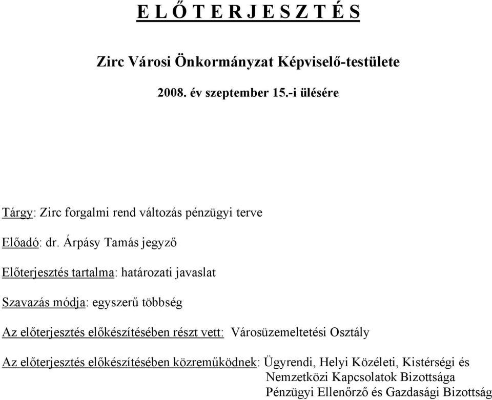 Árpásy Tamás jegyző Előterjesztés tartalma: határozati javaslat Szavazás módja: egyszerű többség Az előterjesztés