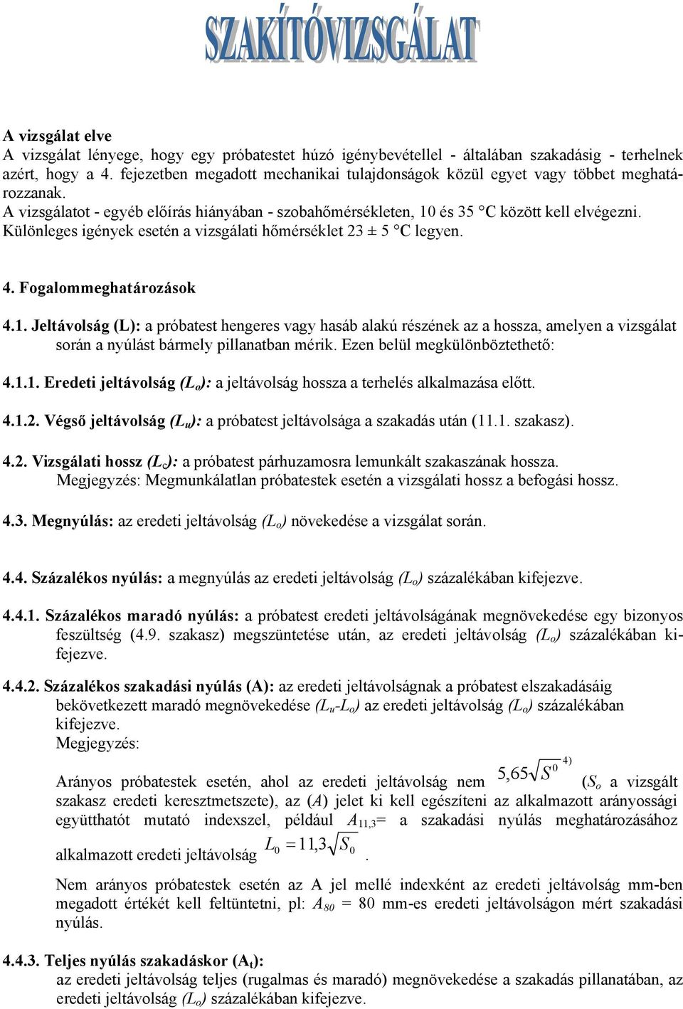 Különleges igények esetén a vizsgálati hőmérséklet 23 ± 5 C legyen. 4. Fogalommeghatározások 4.1.