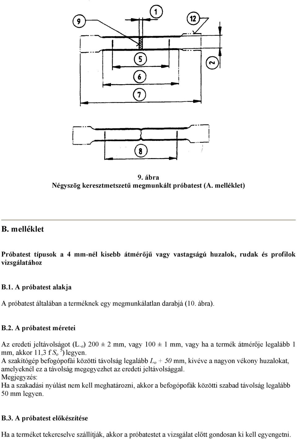 o ) 2 ± 2 mm, vagy 1 ± 1 mm, vagy ha a termék átmérője legalább 1 mm, akkor 11,3 f S o 5 ) legyen.