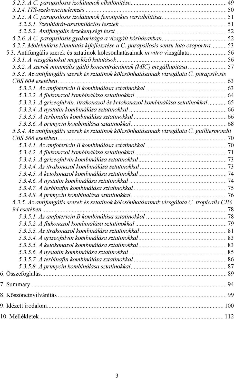 parapsilosis sensu lato csoportra... 53 5.3. Antifungális szerek és sztatinok kölcsönhatásainak in vitro vizsgálata... 56 5.3.1. A vizsgálatokat megelőző kutatások... 56 5.3.2.