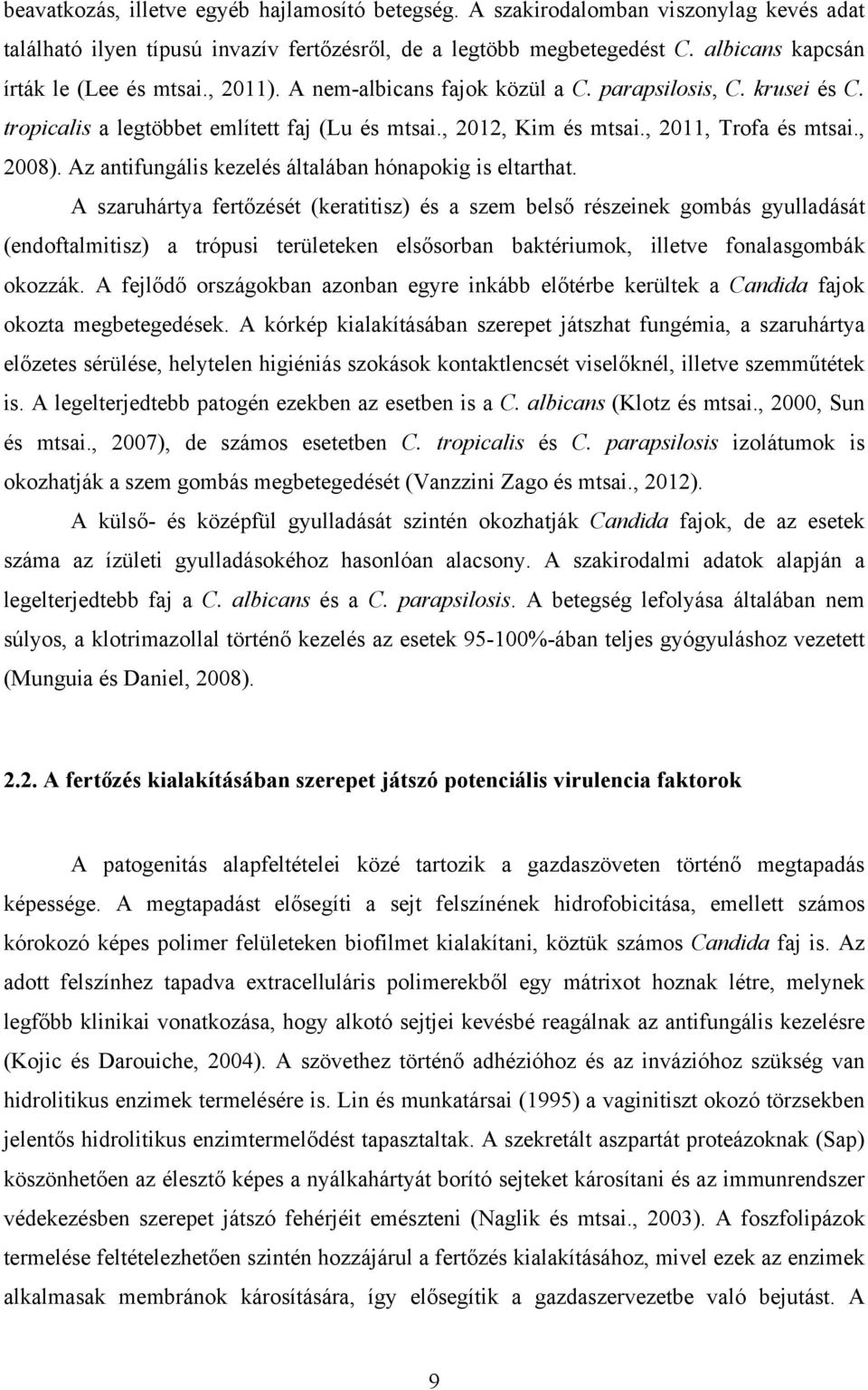 , 2011, Trofa és mtsai., 2008). Az antifungális kezelés általában hónapokig is eltarthat.