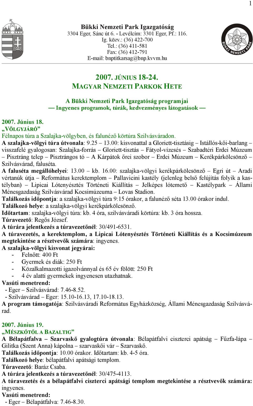 VÖLGYJÁRÓ Félnapos túra a Szalajka-völgyben, és falunéző körtúra Szilvásváradon. A szalajka-völgyi túra útvonala: 9.25 13.