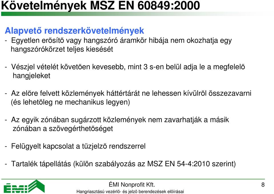 ne lehessen kívülről összezavarni (és lehetőleg ne mechanikus legyen) - Az egyik zónában sugárzott közlemények nem zavarhatják a másik zónában a