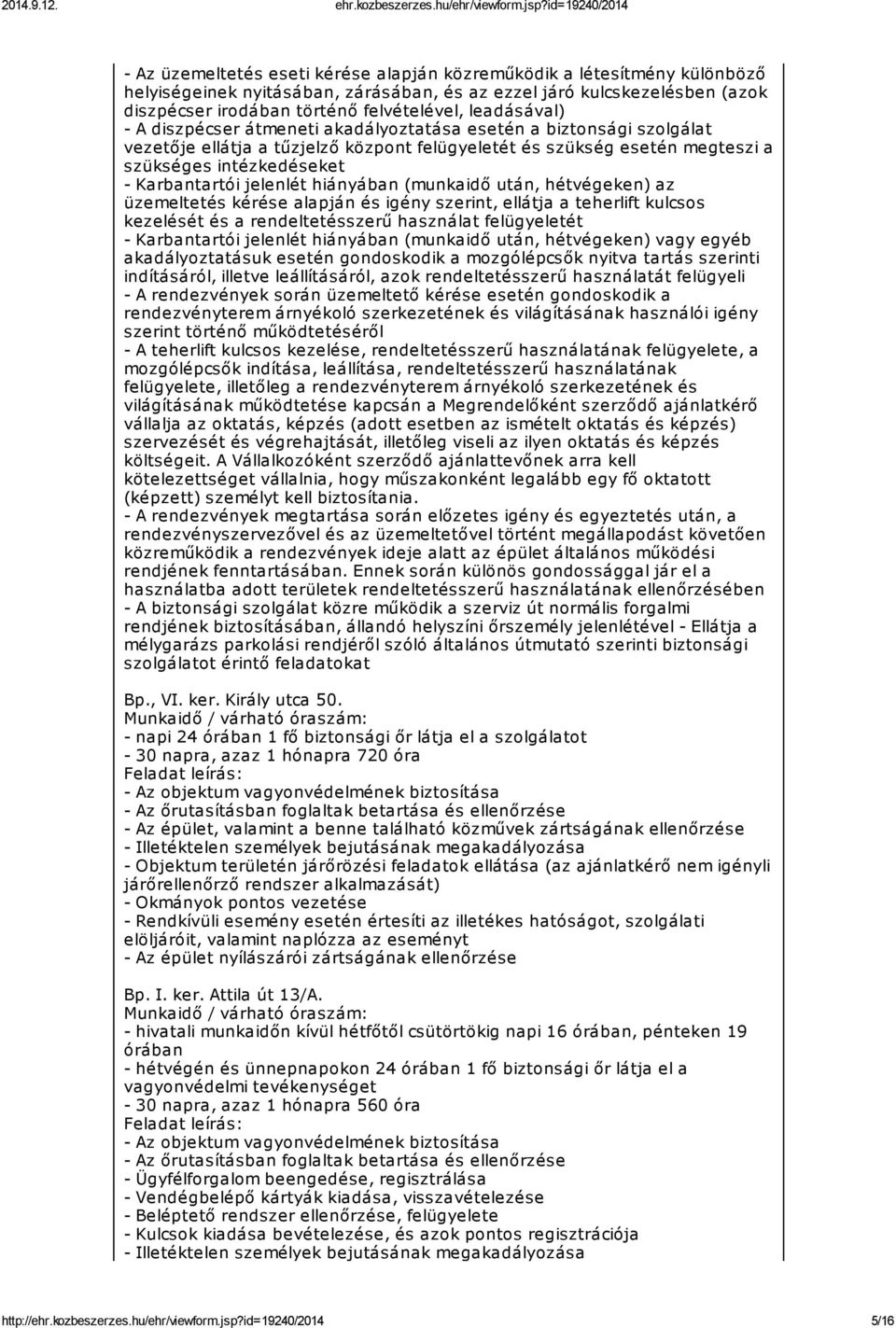 jelenlét hiányában (munkaidő után, hétvégeken) az üzemeltetés kérése alapján és igény szerint, ellátja a teherlift kulcsos kezelését és a rendeltetésszerű használat felügyeletét - Karbantartói