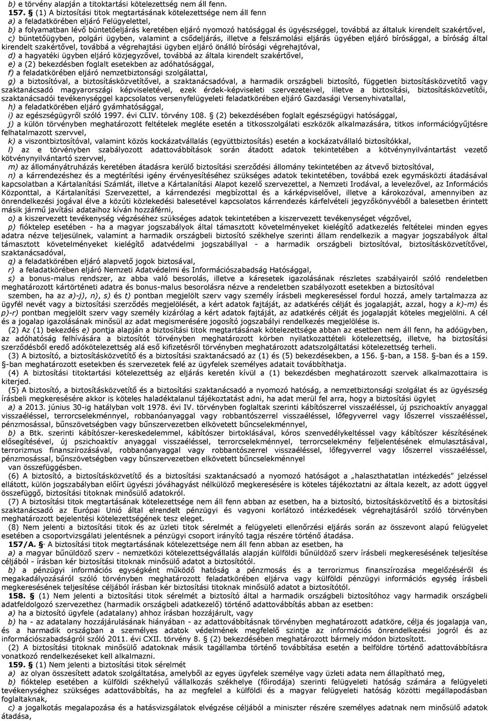 továbbá az általuk kirendelt szakértővel, c) büntetőügyben, polgári ügyben, valamint a csődeljárás, illetve a felszámolási eljárás ügyében eljáró bírósággal, a bíróság által kirendelt szakértővel,