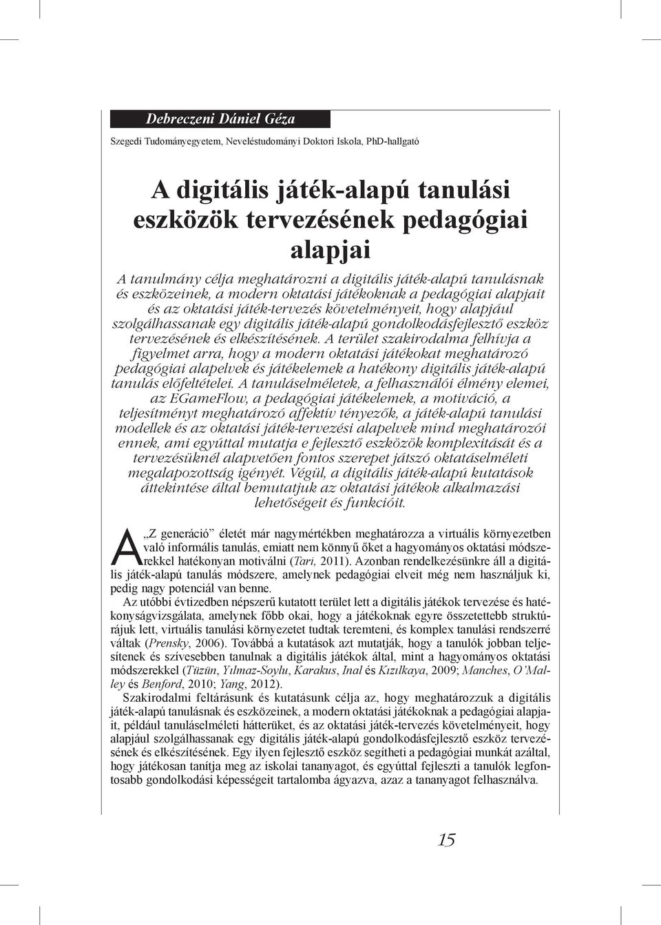 digitális játék-alapú gondolkodásfejlesztő eszköz tervezésének és elkészítésének.