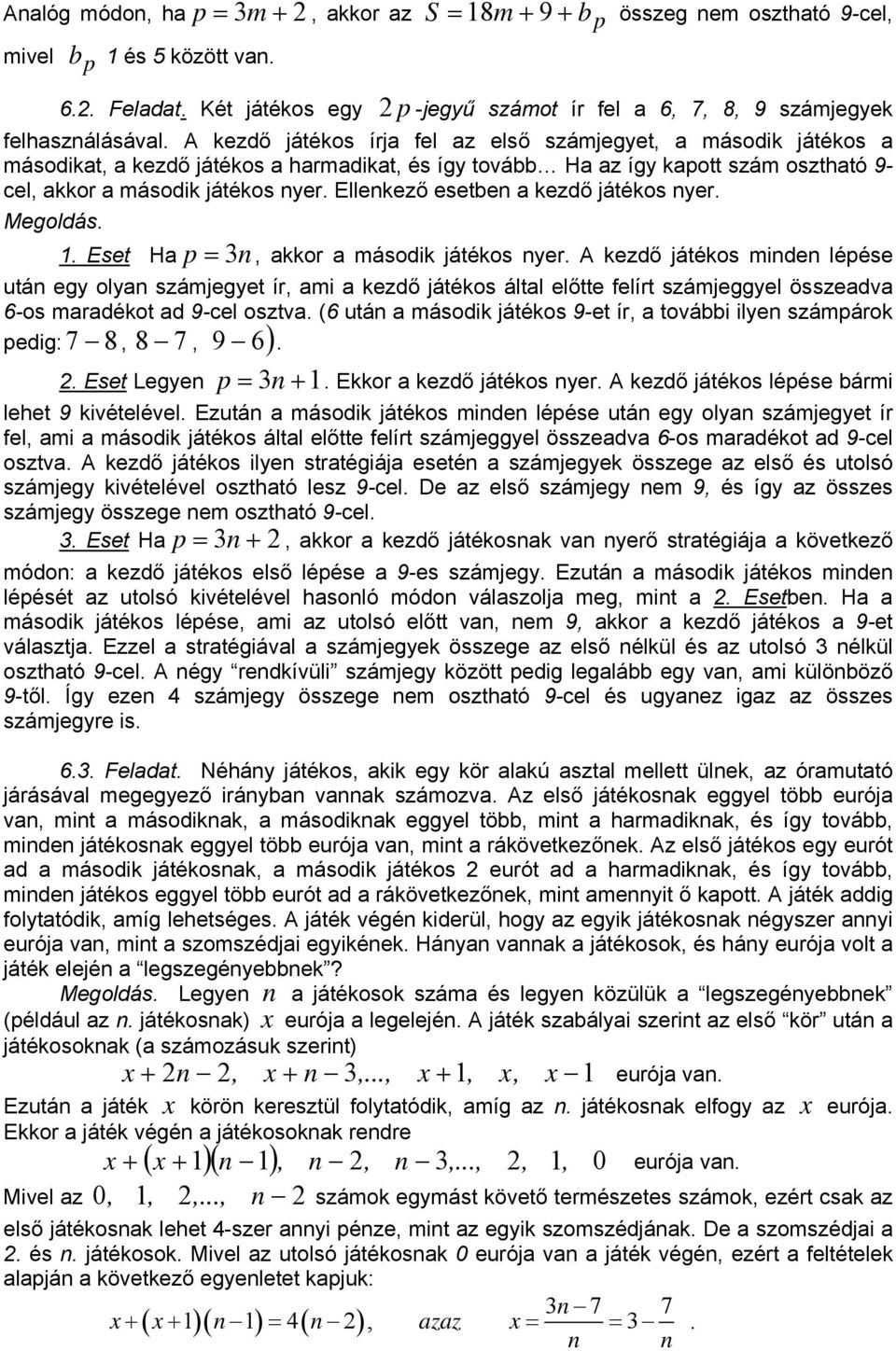 Ellekező esetbe a kezdő játékos yer. Megoldás. 1. Eset Hap = 3, akkor a második játékos yer.