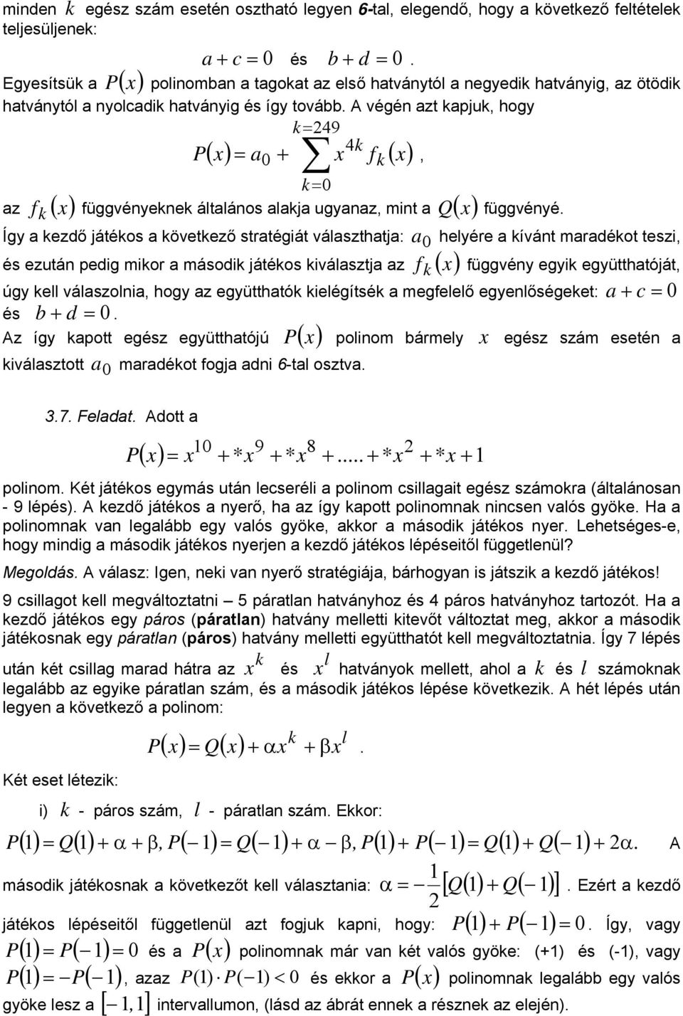 A végé azt kapjuk, hogy k ( ) = 49 4k P x = a0 + x fk ( x), k= 0 az f k ( x) függvéyekek általáos alakja ugyaaz, mit a Q ( x) függvéyé.